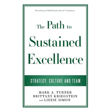 The Path to Sustained Excellence: Strategy, Culture and Team: The Story of WSFS into the 21st Century