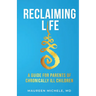 Reclaiming Life: A guide for parents of chronically ill children