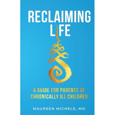 Reclaiming Life: A guide for parents of chronically ill children