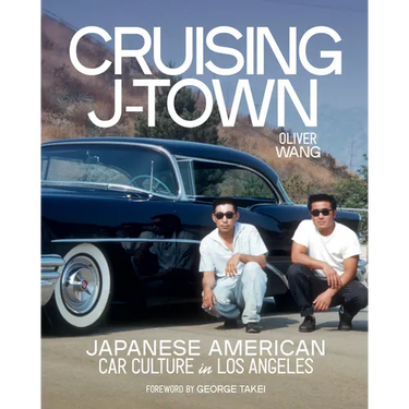Cruising J-Town: Japanese American Car Culture in Los Angeles