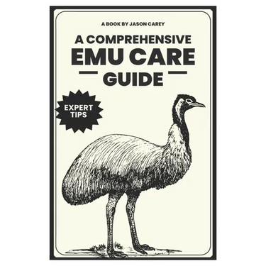 A Comprehensive Emu Care Guide: Your Complete Guide to Raising Healthy, and Happy Emus: Expert insights on Diet, Housing, Breeding, Health and Daily M