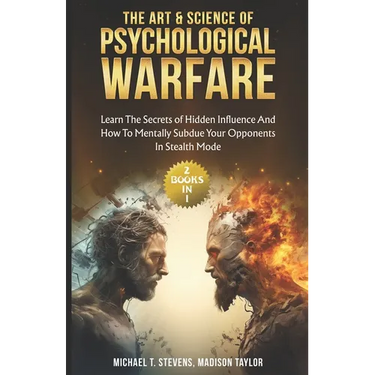 The Art & Science of Psychological Warfare: (2 books in 1) Learn The Secrets of Hidden Influence and How to Mentally Subdue Your Opponents in Stealth