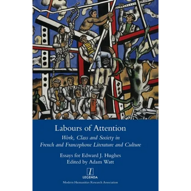 Labours of Attention: Work, Class and Society in French and Francophone Literature and Culture