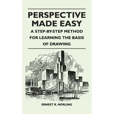 Perspective Made Easy - A Step-By-Step Method for Learning the Basis of Drawing