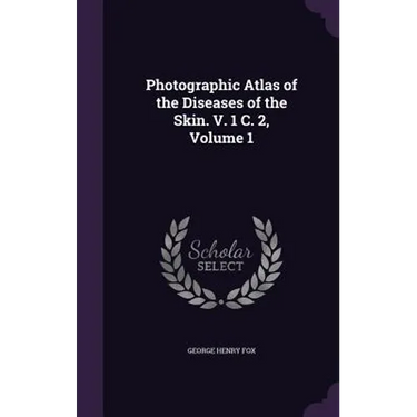 Photographic Atlas of the Diseases of the Skin. V. 1 C. 2, Volume 1