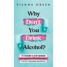 Why Don't You Drink Alcohol?: 101 Reasons To Stop Drinking Like A Woman Called Karen And Why Sobriety Is The Key To Unleashing Your Best Self. Quit Li