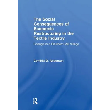 Social Consequences of Economic Restructuring in the Textile Industry: Change in a Southern Mill Village