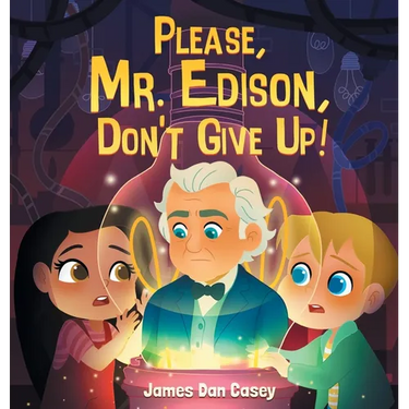 Please, Mr. Edison, Don't Give Up!