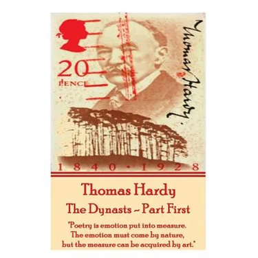 Thomas Hardy - The Dynasts - Part First: "Poetry is emotion put into measure. The emotion must come by nature, but the measure can be acquired by art.