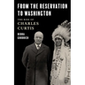 From the Reservation to Washington: The Rise of Charles Curtis