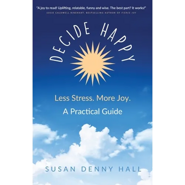 Decide Happy: Less Stress. More Joy.