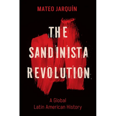 The Sandinista Revolution: A Global Latin American History