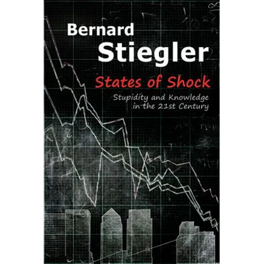 States of Shock: Stupidity and Knowledge in the 21st Century