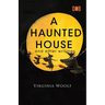 A Haunted House and Other Writings