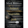 Animal, Vegetable, Junk: A History of Food, from Sustainable to Suicidal: A Food Science Nutrition History Book