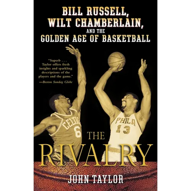 The Rivalry: Bill Russell, Wilt Chamberlain, and the Golden Age of Basketball