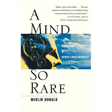 A Mind So Rare: The Evolution of Human Consciousness