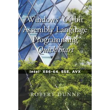 Windows(R) 64-bit Assembly Language Programming Quick Start: Intel(R) X86-64, SSE, AVX