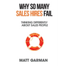 Why So Many Sales Hires Fail - Thinking Differently About Sales People