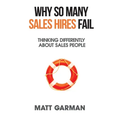 Why So Many Sales Hires Fail - Thinking Differently About Sales People