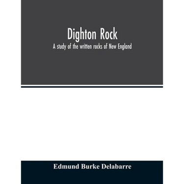 Dighton rock; a study of the written rocks of New England