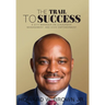 The Trail to Success: A City Manager on Leadership, Management, and Civic Empowerment