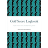 Golf Score Logbook: Golfer's Course Scores and Performance Journal