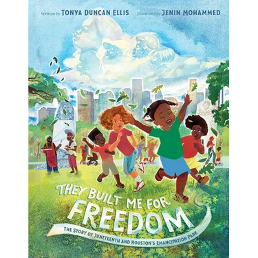 They Built Me for Freedom: The Story of Juneteenth and Houston's Emancipation Park