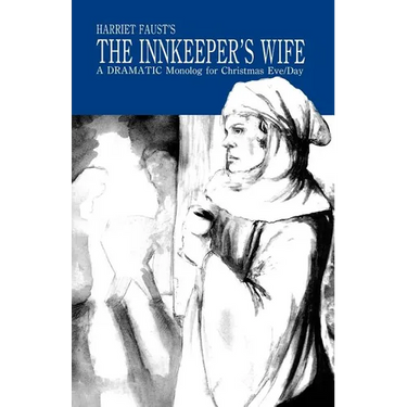 The Innkeeper's Wife: A Dramatic Monolog For Christmas Eve/Day