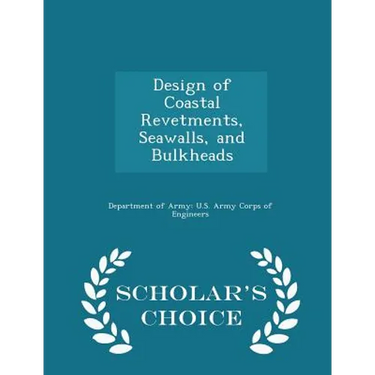 Design of Coastal Revetments, Seawalls, and Bulkheads - Scholar's Choice Edition
