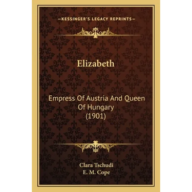 Elizabeth: Empress Of Austria And Queen Of Hungary (1901)