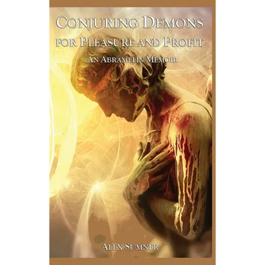 Conjuring Demons for Pleasure and Profit: An Abramelin Memoir