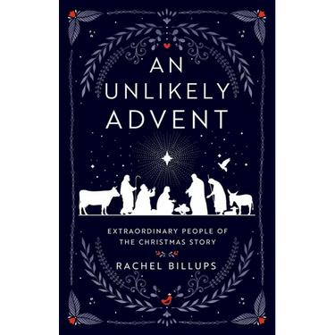 An Unlikely Advent: Extraordinary People of the Christmas Story