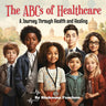 The ABCs of Healthcare: A Journey Through Health and Healing