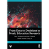 From Data to Decisions in Music Education Research: Data Analytics and the General Linear Model Using R
