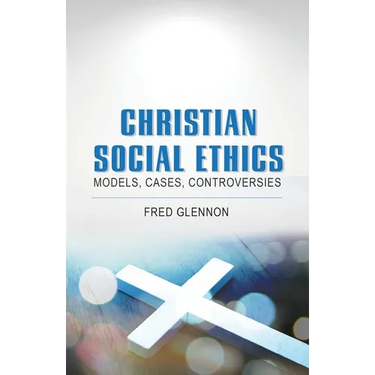 Christian Social Ethics: Models, Cases, Controversies