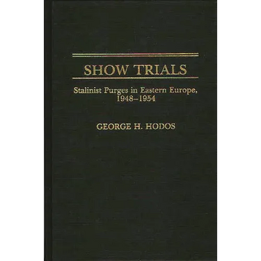 Show Trials: Stalinist Purges in Eastern Europe, 1948-1954