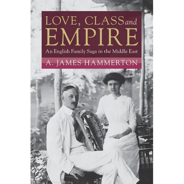 Love, Class and Empire: An English Family Saga in the Middle East
