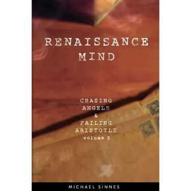 Renaissance Mind: Chasing Angels and Failing Aristotle Volume 2