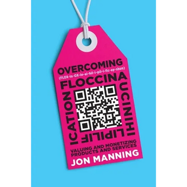 Overcoming Floccinaucinihilipilification: Valuing and Monetizing Products and Services