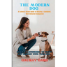 The Modern Dog - A Science-Based Guide to Raising a Confident, Well-Behaved Companion