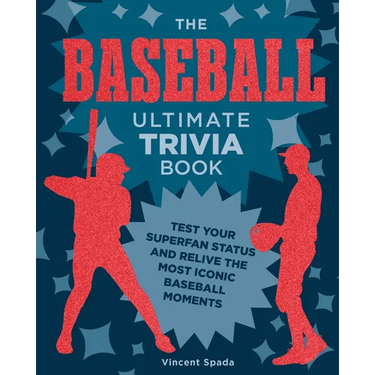 The Baseball Ultimate Trivia Book: Test Your Superfan Status and Relive the Most Iconic Baseball Moments