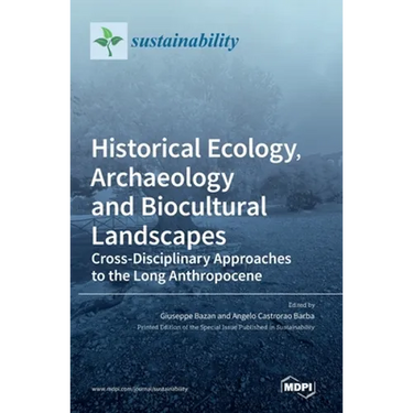 Historical Ecology, Archaeology and Biocultural Landscapes: Cross-Disciplinary Approaches to the Long Anthropocene