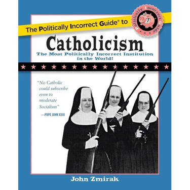 The Politically Incorrect Guide to Catholicism