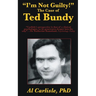 "I'm Not Guilty!": The Case of Ted Bundy