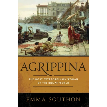 Agrippina: The Most Extraordinary Woman of the Roman World
