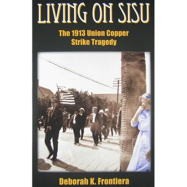 Living on Sisu: The 1913 Union Copper Strike Tragedy