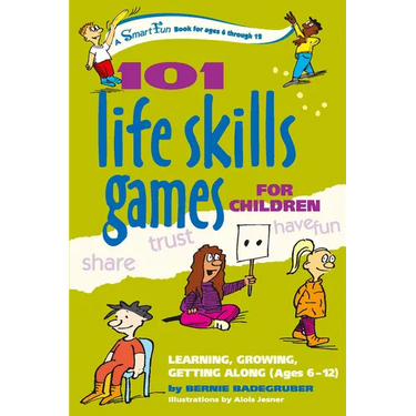 101 Life Skills Games for Children: Learning, Growing, Getting Along (Ages 6-12)