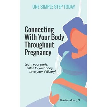 Connecting With Your Body Throughout Pregnancy: Learn your parts. Listen to your body. Love your delivery!