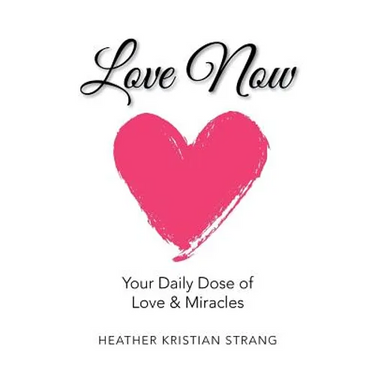 Love Now: Your Daily Dose of Love & Miracles